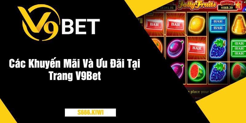 Các Khuyến Mãi Và Ưu Đãi Tại Trang V9Bet