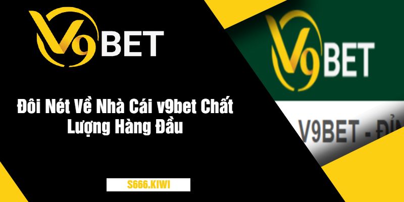 Đôi Nét Về Nhà Cái v9bet Chất Lượng Hàng Đầu