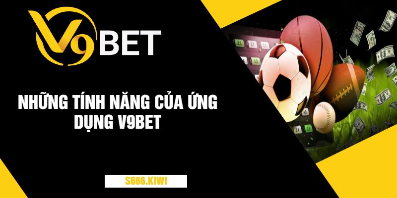 Những tính năng của ứng dụng V9bet