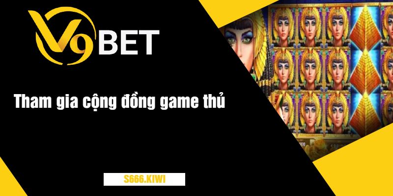 Tham gia cộng đồng game thủ