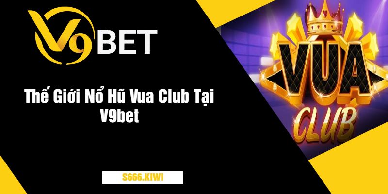 Thế Giới Nổ Hũ Vua Club Tại V9bet