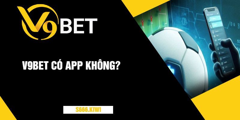 V9bet có app không?